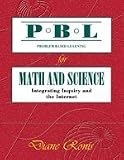 Problem-Based Learning for Math and Science: Integrating Inquiry and the Internet