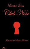 Club Noir: Erotischer Vampir-Roman - Emilia Jones
