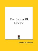 The Causes Of Disease (Kessinger Publishing's Rare Reprints)