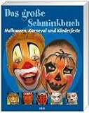 Das grosse Schminkbuch: Halloween, Karneval und Kinderfeste