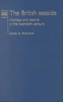The British Seaside: Holidays and Resorts in the Twentieth Century (Studies in Popular Culture)