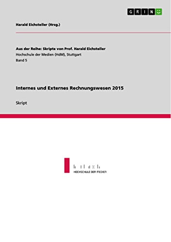 Internes und Externes Rechnungswesen 2015 (Aus der Reihe: Skripte von Prof. Harald Eichsteller) (German Edition)
