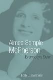 Review William B Eerdmans Publishing Co  / Aimee Semple McPherson: Everybody's Sister (Library of Religious Biography)