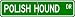 Polish Hound STREET SIGN ~ High Quality Aluminum ~ Dog Lover