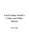 Lord Arthur Savile's Crime and Other Stories