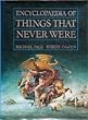 Encyclopaedia of Things That Never Were: Creatures, Places and People