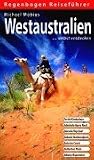 Westaustralien selbst entdecken: Perth / Kimberleys, Adelaide / Ayers Rock, Darwin / Top End, Kakadu Nationalpark, Batavia Coast, Nullarbor Plain, Albany / Esperance