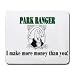 PARK RANGER I make more money than you! Mousepad