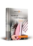 Handbuch Credit Management: Kreditversicherungen, Risikomanagement, Bonitätsprüfungen