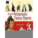 Der gro�e Vorlagenatlas Fantasy-Figuren: 16 Modelle in 600 Posen originalgetreu fotografiert Alle Vorlagen auch auf CDvon "Peter Evans"