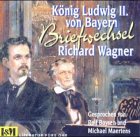 Briefwechsel - Richard Wagner / K&ouml;nig Ludwig II - von Bayern - CD  - Aus den Jahren 1864-1872 - Richard Wagner, K&ouml;nig von Bayern Ludwig II., Rolf Boysen, Michael Maertens