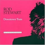 Downtown Train - Rod Stewart