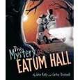The Mystery of Eatum Hall (Bccb Blue Ribbon Picture Book Awards (Awards)) by  John Kelly and Cathy Tincknell