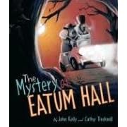 The Mystery of Eatum Hall (Bccb Blue Ribbon Picture Book Awards (Awards)) by John Kelly and Cathy Tincknell