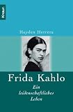 Frida Kahlo: Ein leidenschaftliches Leben - Hayden Herrera