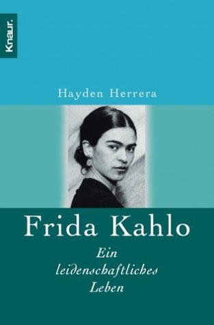 Frida Kahlo. Ein leidenschaftliches Leben.