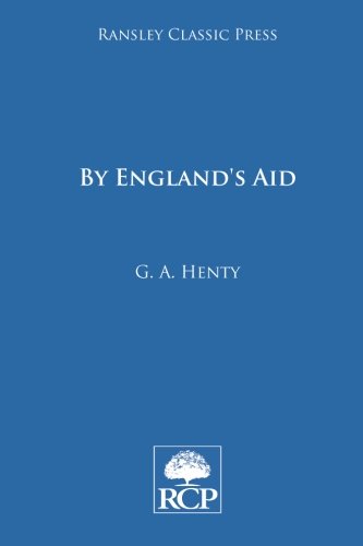 , by England's Aid: The Freeing of the Netherlands, by George Alfred Henty