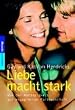 Liebe macht stark: Von der Abh�ngigkeit zur engagierten Partnerschaft