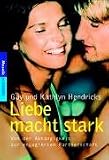 Liebe macht stark: Von der Abh�ngigkeit zur engagierten Partnerschaft - Gay Hendricks