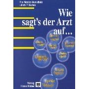 Wie sagt's der Arzt auf Deutsch, Englisch, Französisch, Türkisch, Italienisch, Spanisch, Serbokroatisch, Albanisch? (Taschenbuch)