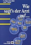 Wie sagt s der Arzt auf Deutsch, Englisch, Französisch, Türkisch, Italienisch, Spanisch, Serbokroatisch, Albanisch?