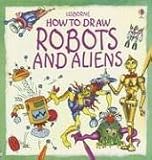 How to Draw Robots And Aliens (Young Artist)