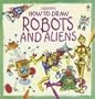 How to Draw Robots and Aliens: (Young Artist)