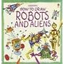 How to Draw Robots and Aliens: (Young Artist)