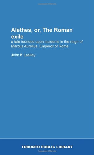 Alethes, or, The Roman exile: a tale founded upon incidents in the reign of Marcus Aurelius, Emperor of Rome