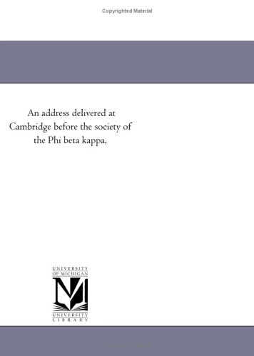 An address delivered at Cambridge before the society of the Phi beta kappa,