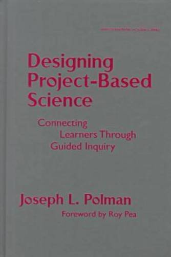 Designing Project Based Science: Connecting Learners Through Guided Inquiry (Ways of Knowing in Science Series)