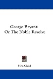George Bryant: Or the Noble Resolve