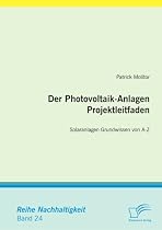 Der Photovoltaik-Anlagen Projektleitfaden: Solaranlagen Grundwissen von A-Z