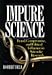 Impure Science: Fraud, Compromise and Political Influence in Scientific Research