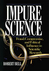 Impure Science: Fraud, Compromise and Political Influence in Scientific Research