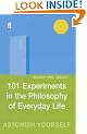 101 Experiments in the Philosophy of Everyday Life