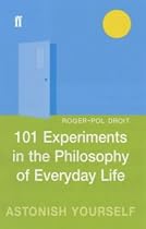101 Experiments in the Philosophy of Everyday Life