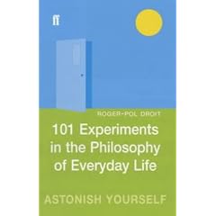 101 Experiments in the Philosophy of Everyday Life