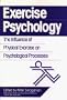 Exercise Psychology: The Influence of Physical Exercise on Psychological Processes