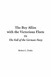 The Boy Allies with the Victorious Fleets or the Fall of the German Navy
