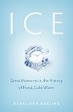 Ice: Great Moments in the History of Hard, Cold Water