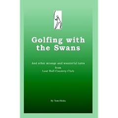 Golfing with the Swans: and other strange and wonderful tales from Lost Ball Country Club