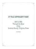 It Was Different Then: 1870 to 1885 Through the Eyes of the Loudoun County, Virginia Press
