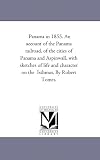 Panama in 1855. An account of the Panama railroad, of the cities of Panama and Aspinwall, with sketches of life and character on the  Isthmus. By Robert Tomes.