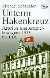 Geschichte der Arbeiter und der Arbeiterbewegung in Deutschland seit dem Ende des 18. Jahrhunderts: Unterm Hakenkreuz. Arbeiter und Arbeiterbewegung 1933 bis 1939: Bd 12 - Michael Schneider