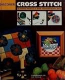 Discover cross stitch : 40 original projects to build your needlecraft skills