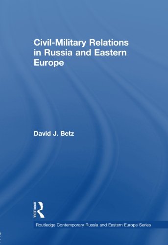 civil military relations in russia and eastern europe routledgecrzon contemporary russia and eastern europe