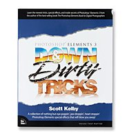 Down & Dirty Tricks, Photoshop Elements 3 By Scott Kelby