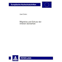 Migration und Schutz der inneren Sicherheit: Rechtliche Fragen der Bek�mpfung des islamistischen Terrorismus