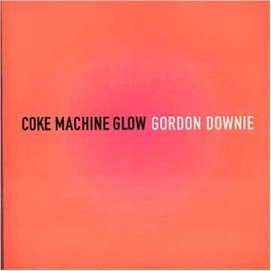 Gordon Downie - Coke Machine Glow - Zortam Music
